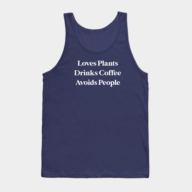Loves Plants Drinks Coffee Avoids People Tank Top by kmcollectible